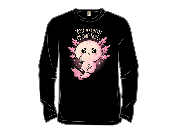 You Axolotl Of Questions