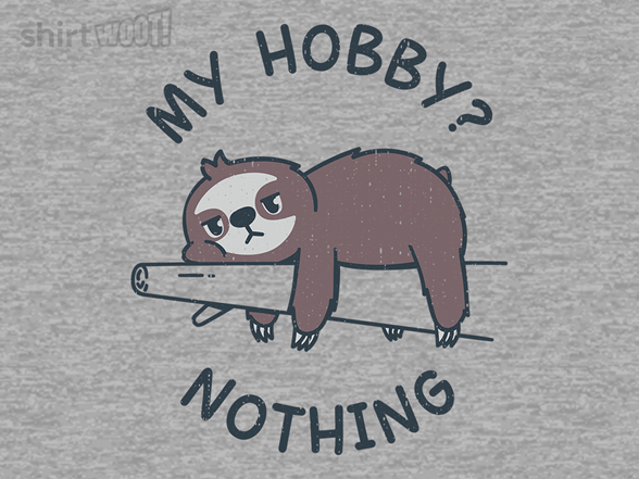 My Hobby? Nothing
