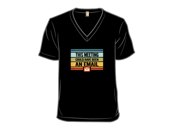 This Meeting Could Have Been an Email