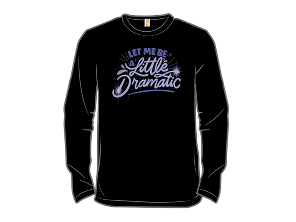 Let Me Be a Little Dramatic