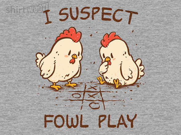 I Suspect Fowl Play