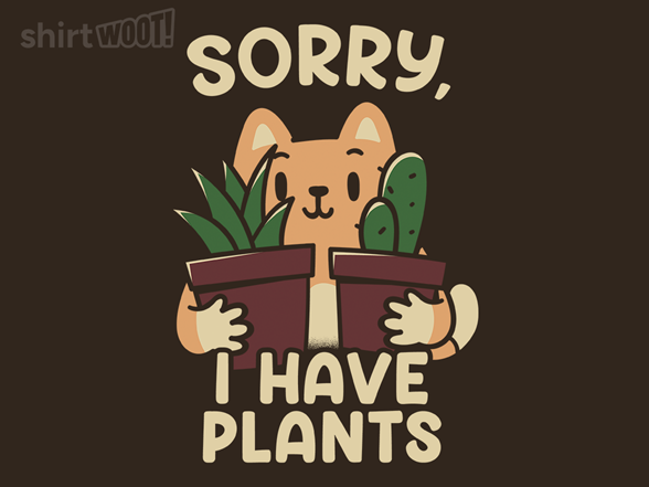 Sorry, I Have Plants