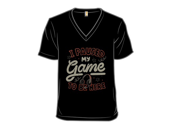 I Paused My Game To Be Here