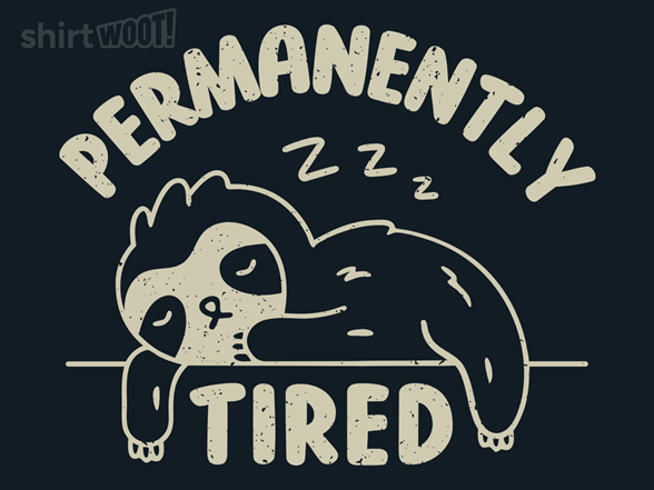 Permanently Tired