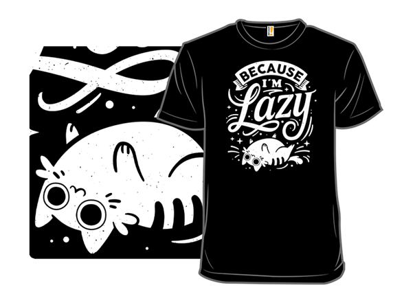 Secret Saturday Shirt: "Because I Am Lazy"