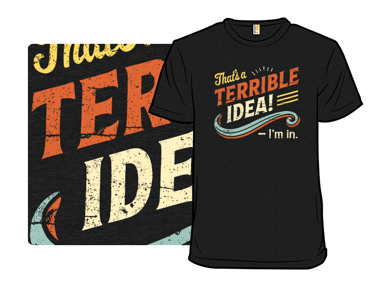 Terrible Idea? I'm in. - Gallery 3