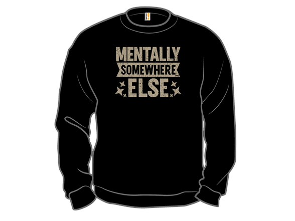 Secret Saturday Shirt: "Mentally Somewhere Else"