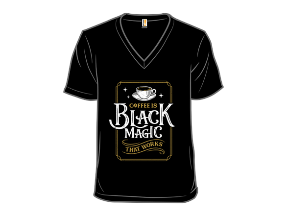 Coffee is Black Magic That Works