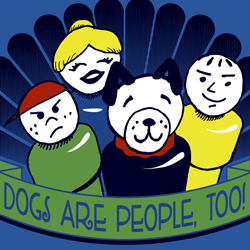 Dogs are people, too! Dogs are people, too!