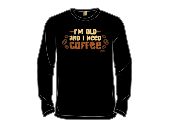 I'm Old and I Need Coffee