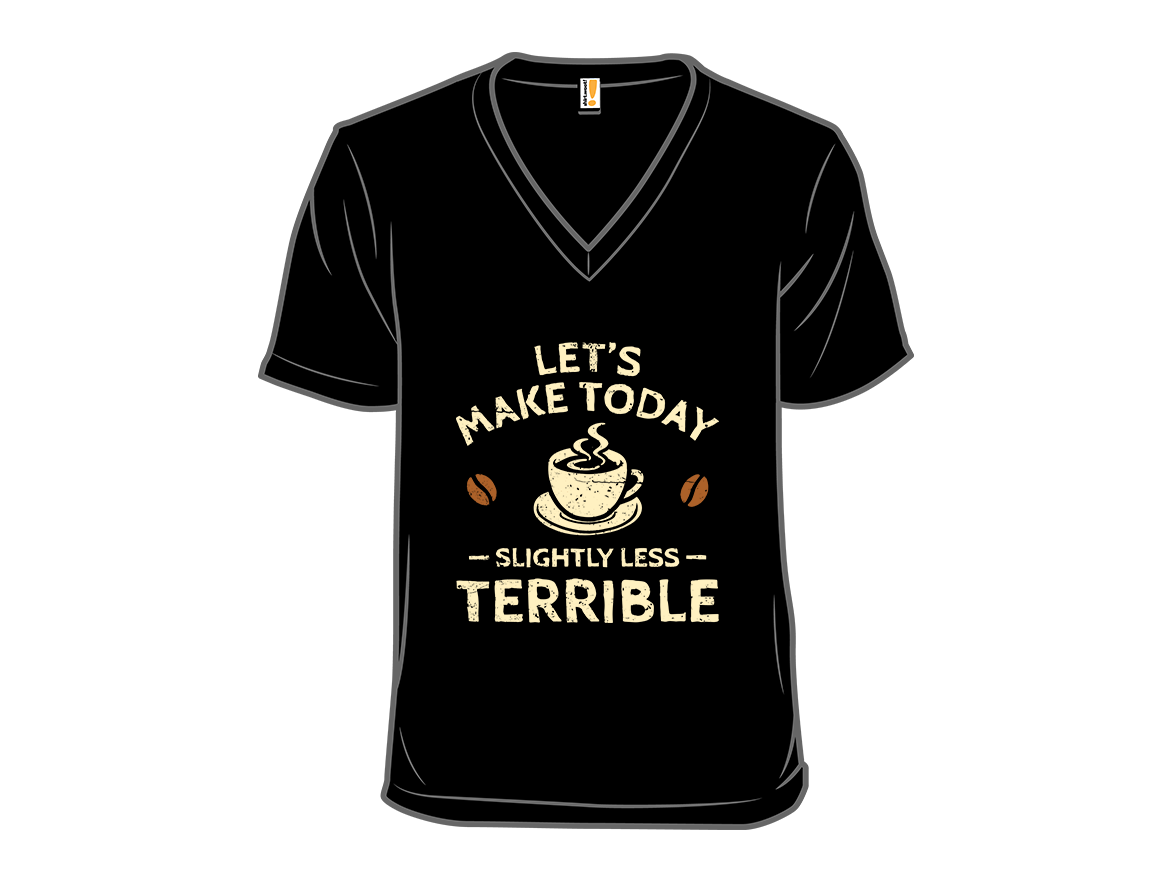 Secret Saturday Shirt: "Slightly Less Terrible" - Gallery 10