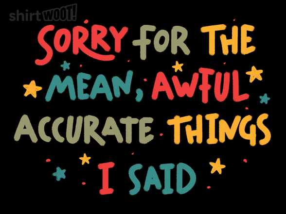 Sorry For The Accurate Things I Said