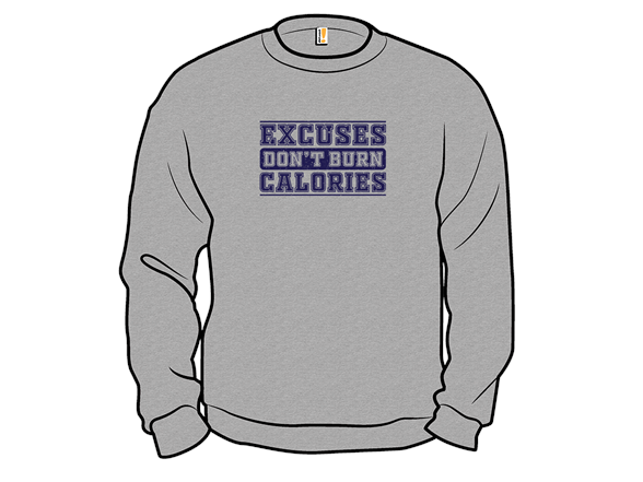 Excuses Don't Burn Calories