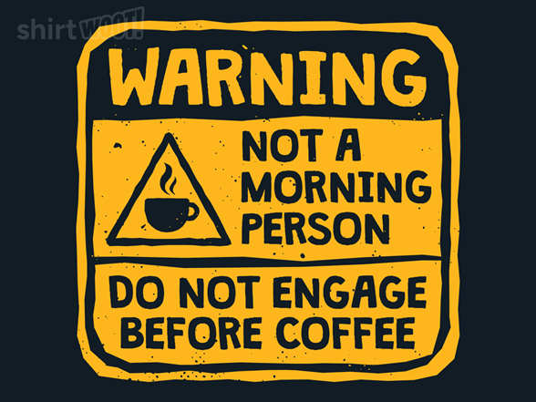 Warning, Not A Morning Person