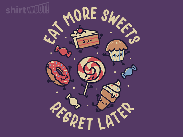 Eat More Sweets, Regret Later