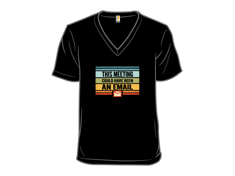 This Meeting Could Have Been an Email