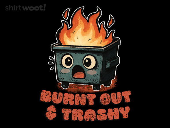 Burnt Out & Trashy