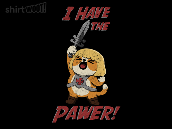 I Have the Pawer!