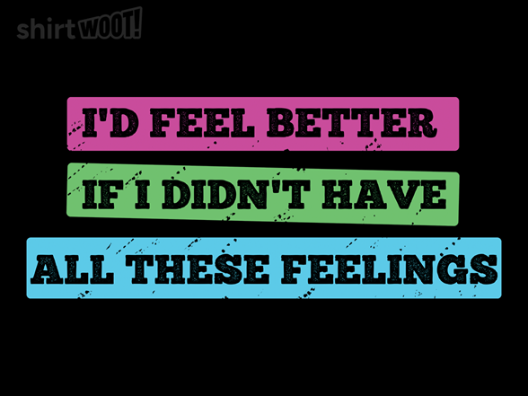 I'd Feel Better Without Feelings