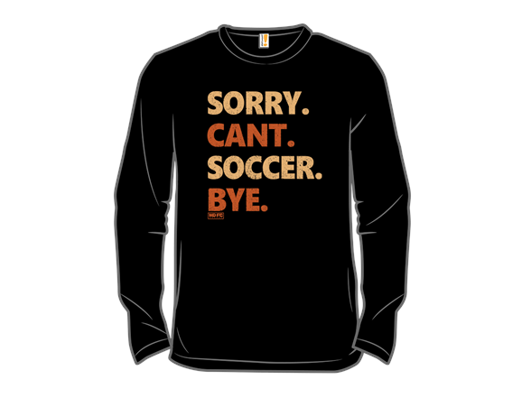 Sorry. Can't. Soccer. Bye.