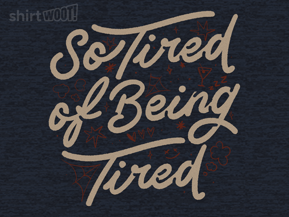 So Tired of Being Tired