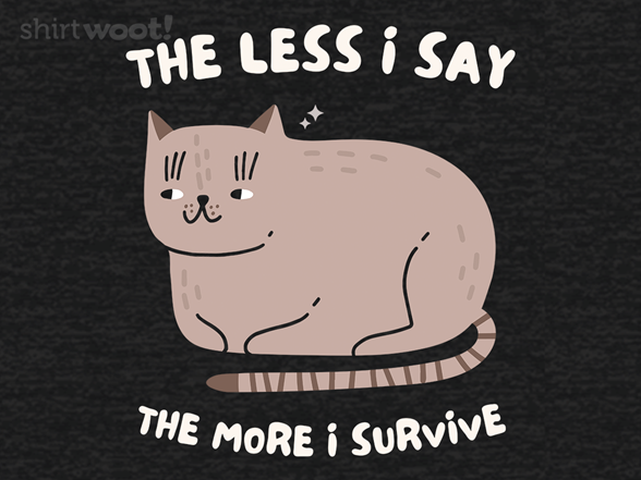 The Less I Say, The More I Survive