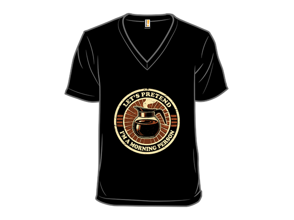 Let's Pretend I'm A Morning Person