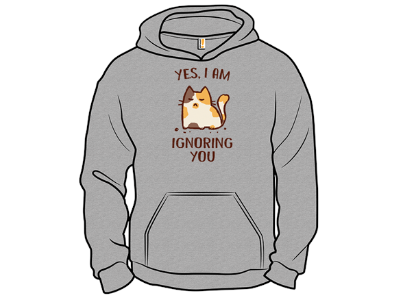 Yes, I Am Ignoring You