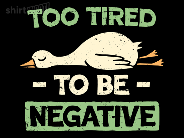 Too Tired to Be Negative - Gallery 2