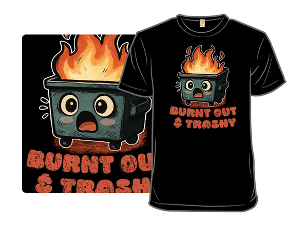Burnt Out & Trashy