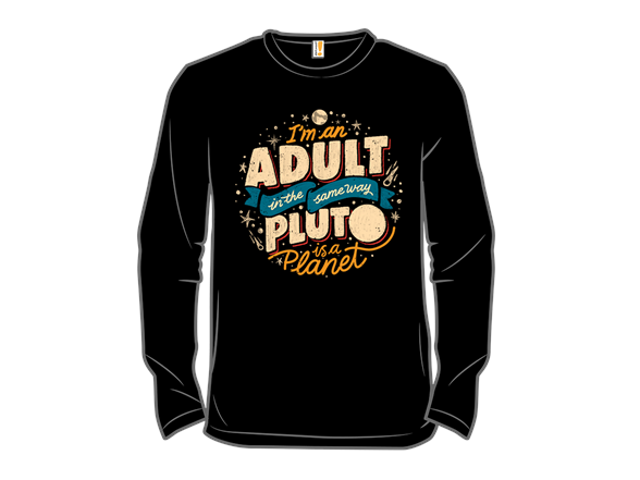 I'm An Adult In The Same Way Pluto Is a Planet