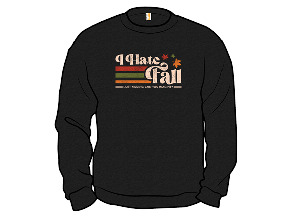 Secret Saturday Shirt: "I Hate Fall"