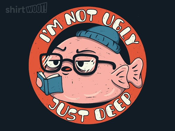 I'm Not Ugly Just Deep