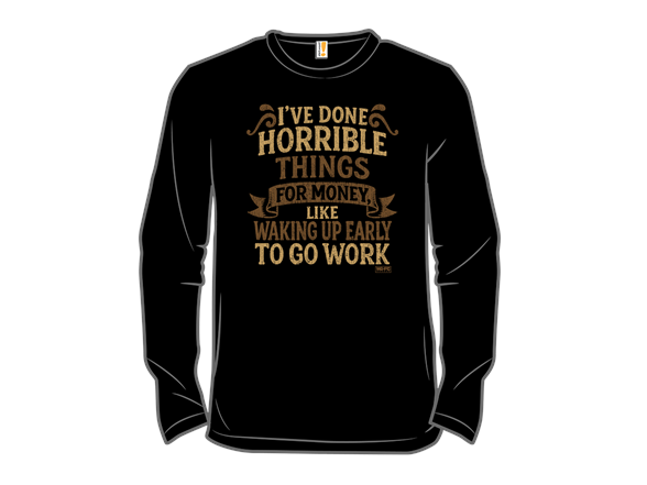 Secret Saturday Shirt: "I've Done Horrible Things For Money"