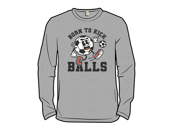 Born To Kick Balls