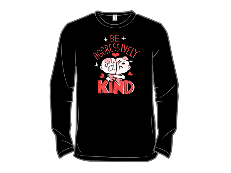 Be Aggressively Kind