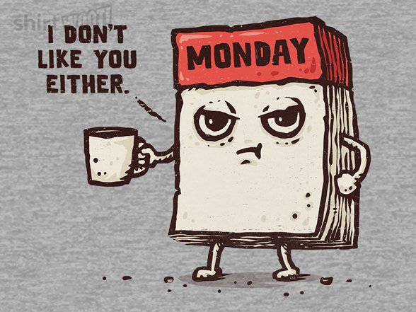Monday Does Not Like You Either
