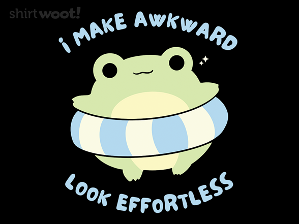 I Make Awkward Look Effortless