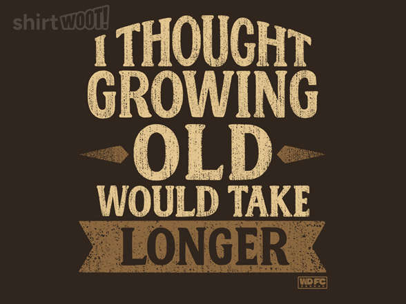 I Thought Growing Old Would Take Longer