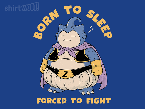 Born to Sleep. Forced to Fight