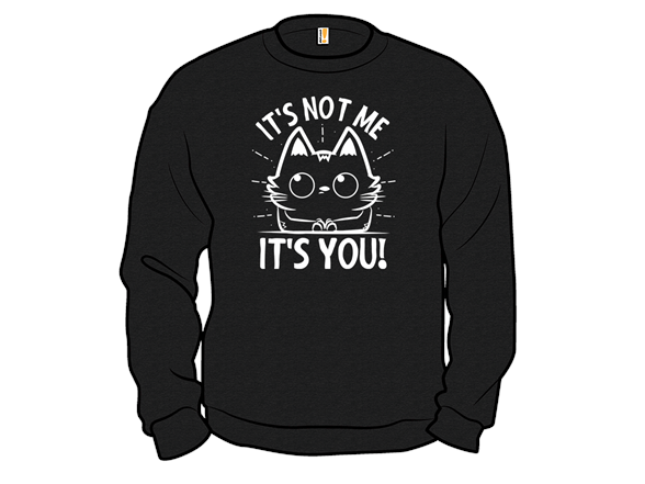 It's Not Me, It's You!
