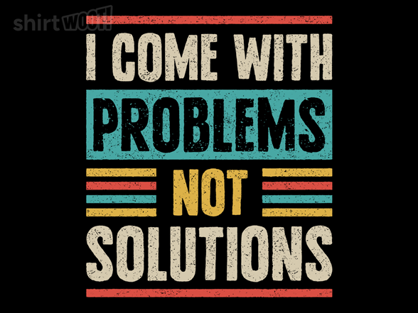 I Come With Problems