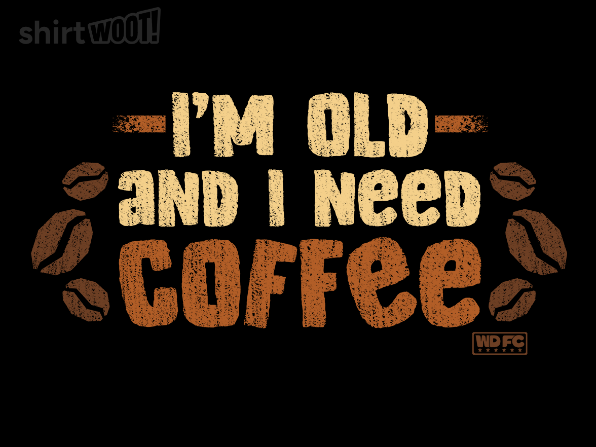I'm Old and I Need Coffee - Gallery 9