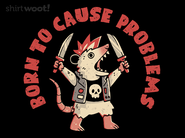 Born to Cause Problems