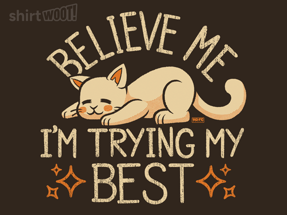 Believe Me, I Am Trying My Best