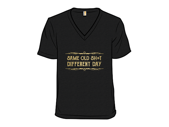 Secret Saturday Shirt: "Same Old Stuff, Different Day"