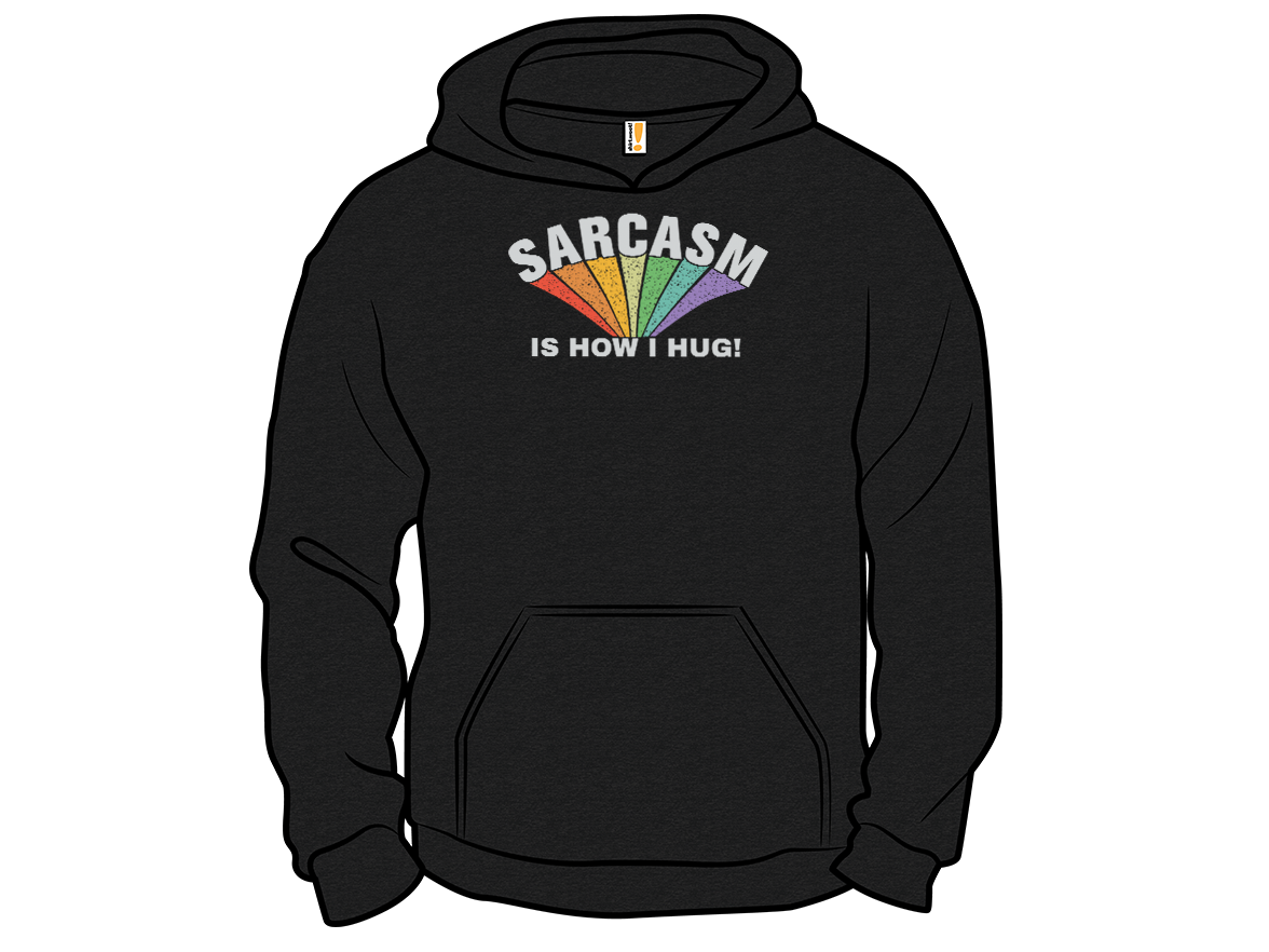 Sarcasm Is How I Hug! - Gallery 12
