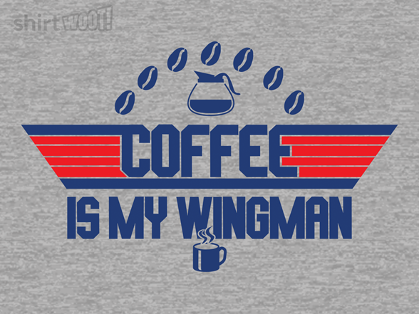 Coffee Is My Wingman