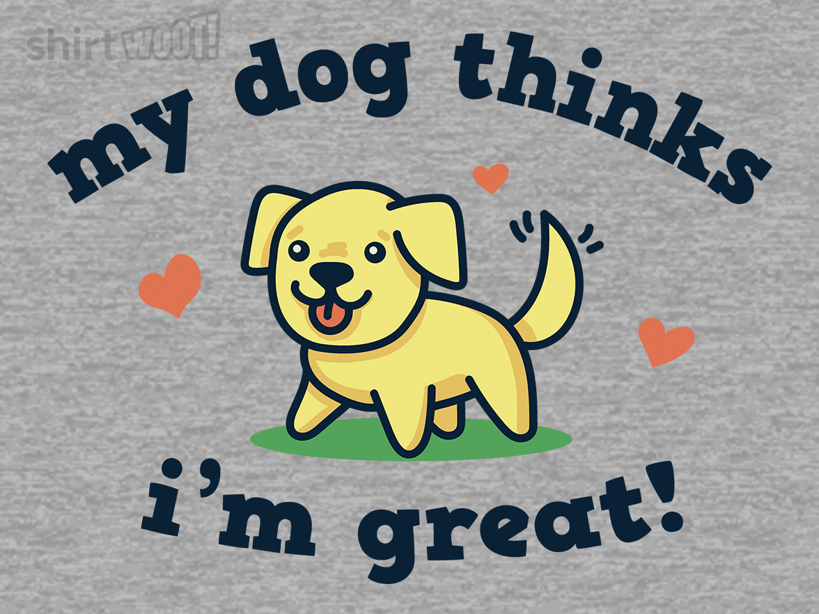 My Dog Thinks I'm Great - Gallery 4