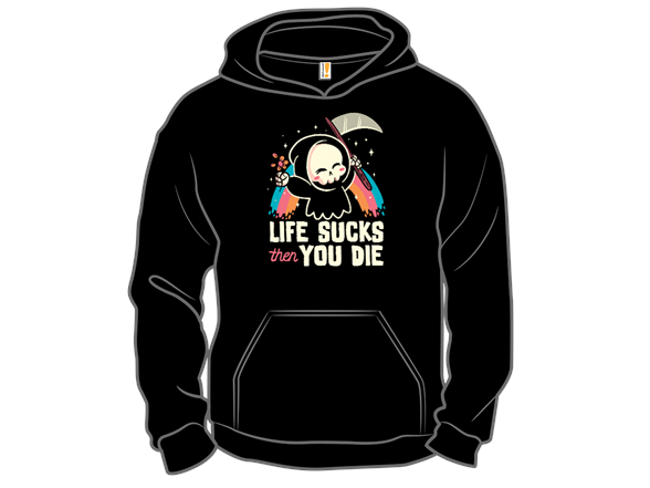 Life Sucks then You Die